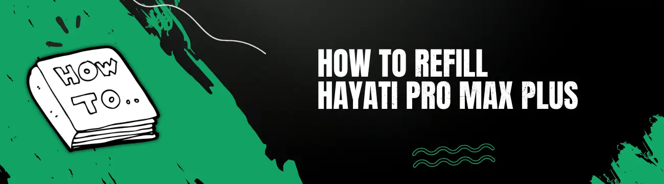 How To Refill Hayati Pro Max Plus