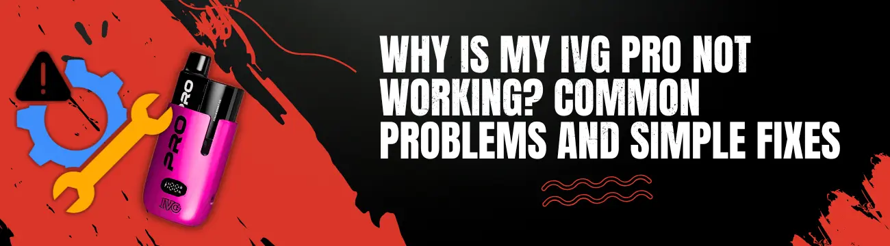why is my ivg pro not working blog banner